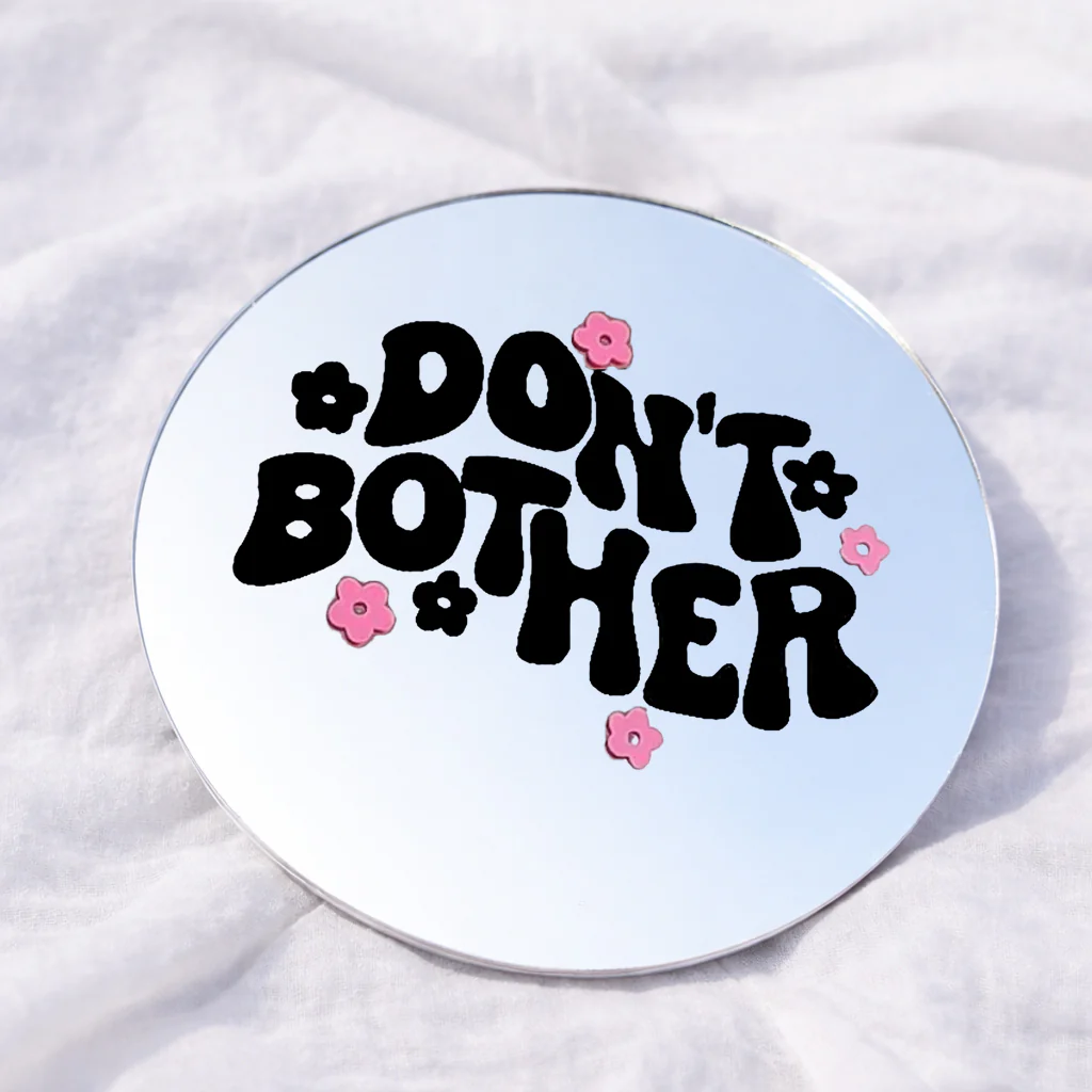 DON'T BOTHER Affirmation Mirror